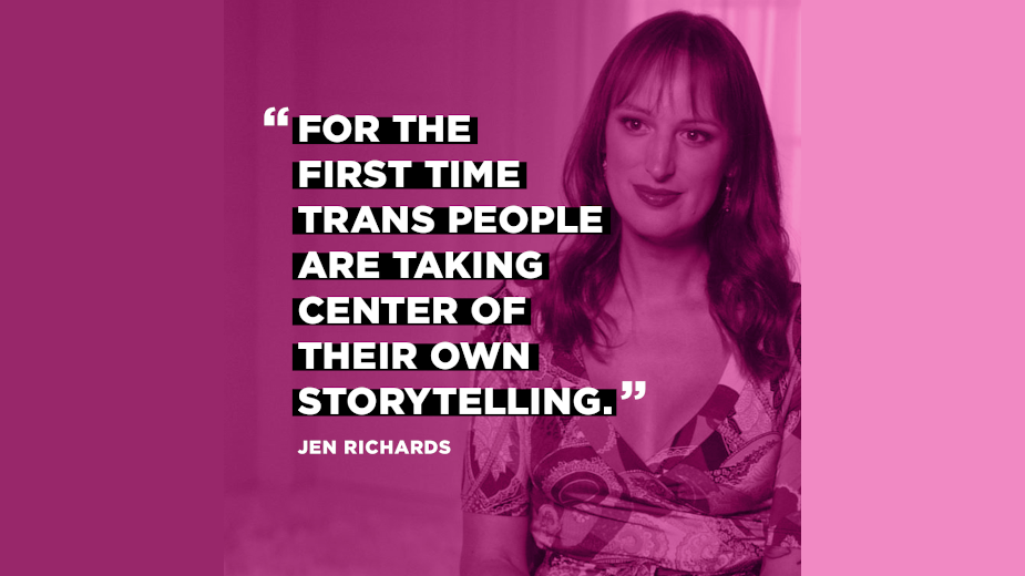 Jen Richards and her quote "For the first time trans people are taking center of their own storytelling"
