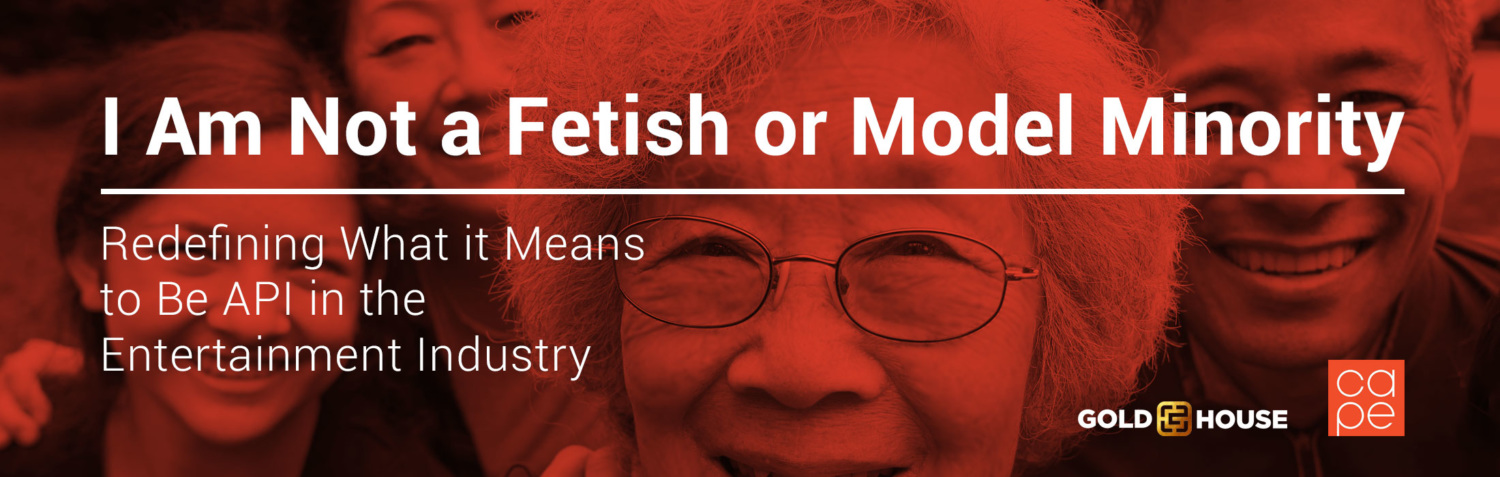 Graphic titled 'I Am Not a Fetish or Model Minority' also noted 'Redefining what is means to be API in the entertainment industry'