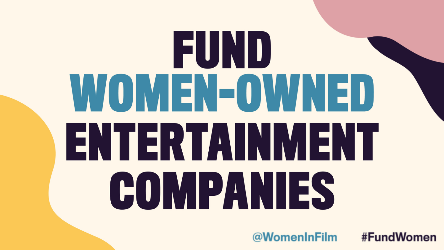 A graphic that reads 'fund women owned entertainment companies'